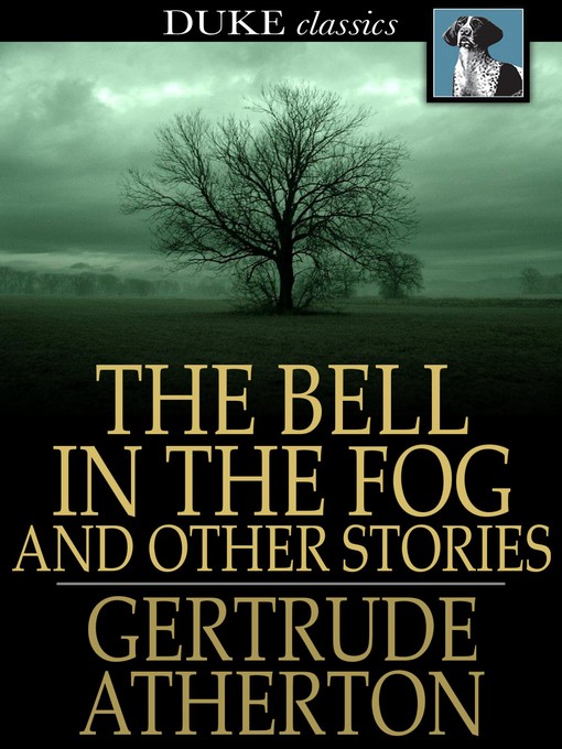 Title details for The Bell in the Fog by Gertrude Atherton - Available